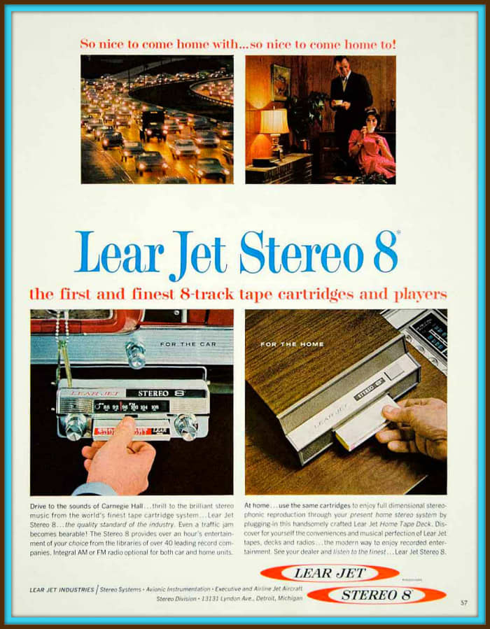 Lear Jet Stereo 8 the first and finest 8 - track tape cartridges and players. In your automobile you can drive to the sound of Carnegie Hall ... thrill to the brilliant stereo music from the worlds finest tape cartridge system ... the Lear Jet Stereo
