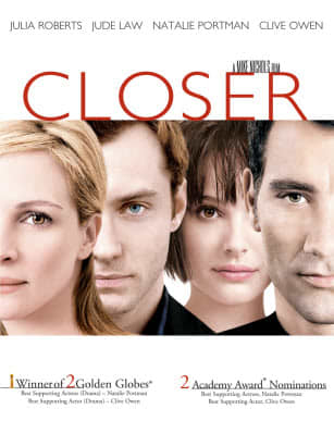 Closer is a 2004 romantic film starring Natalie Portman, Julia Roberts, Jude Law and Clive Owen in the main roles.