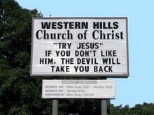 Great church sign - "Try Jesus" if you don't like him, the devil will take you back