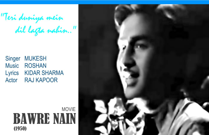 Based on Raag Darbari Kanada, the song"Teri duniya mein dil lagta nahin.." features Raj Kapoor in the movie 'BAWRE NAIN' (1950).