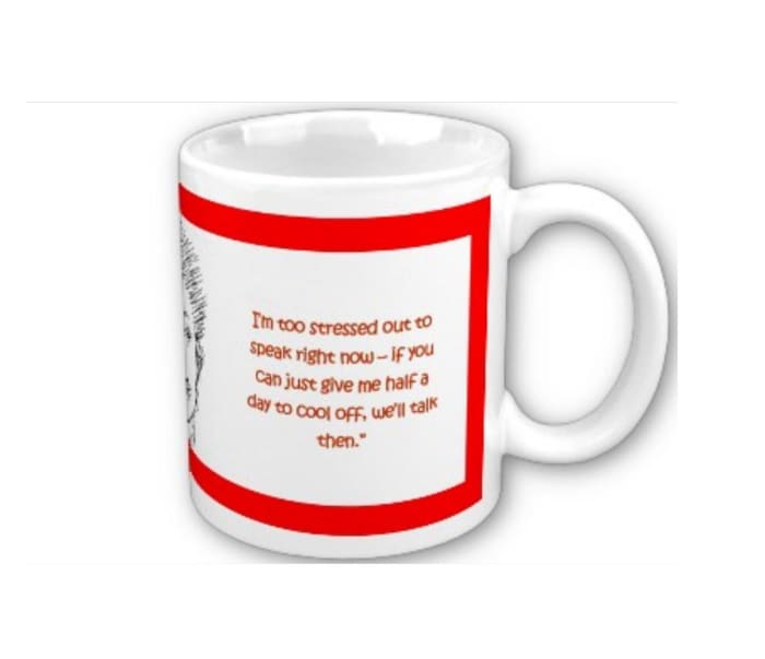 Silent Treatment - Too stressed to speak - make your partner a drink and then take a limited cooling off period/timeout (for Mug details, click blue text link in paragraph above.)