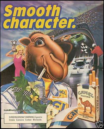 Joe Camel, the old mascot of Camel Cigarettes. The cigarette company claimed that Joe Camel ads weren't targeting kids. Funny, I remember all the cool boys smoking Camel when I was a kid.