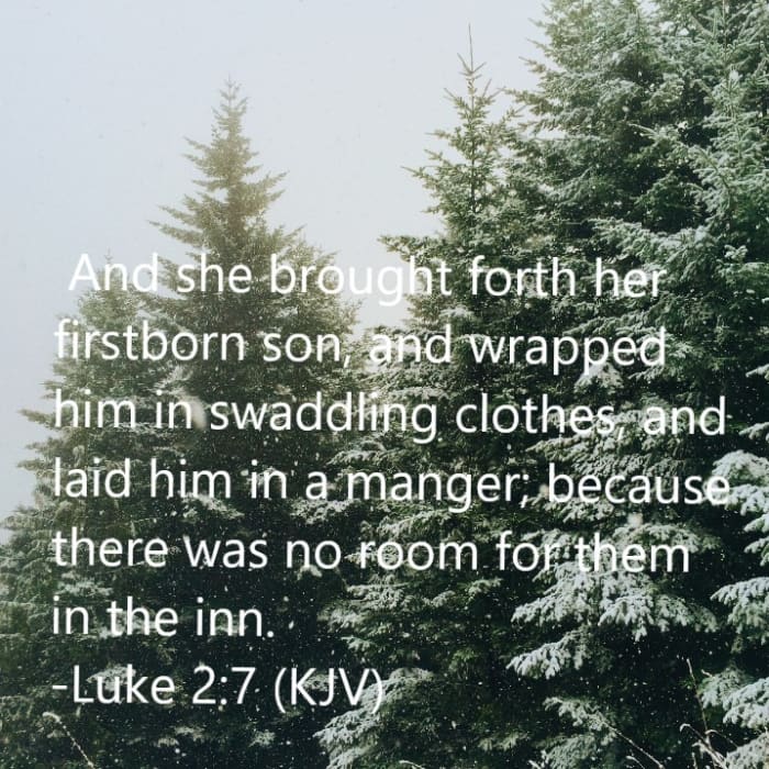 And she brought forth her firstborn son, and wrapped him in swaddling clothes, and laid him in a manger; because there was no room for them in the inn.