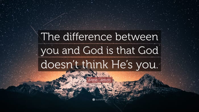 The deeper one delves into the Word, the more one understands that He is God and we are not.