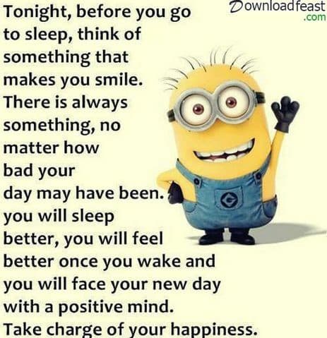 Building a habit of smiling deeply before sleep can influence your sleep patterns and outlook. Anyway, it can't hurt and it might help.