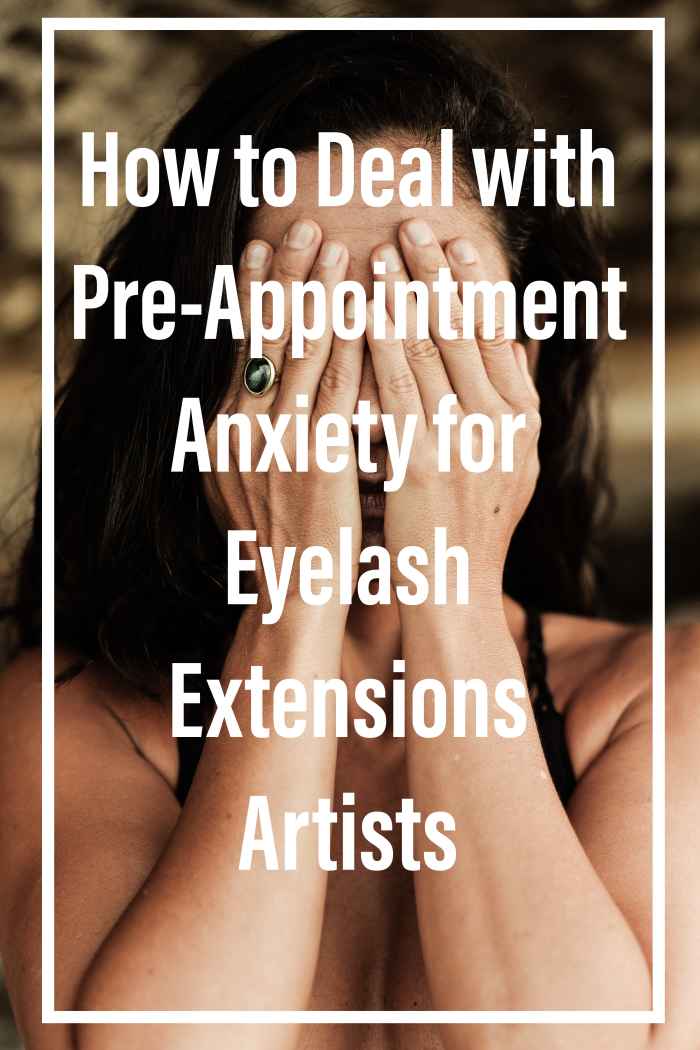 How to Deal with PreAppointment Anxiety for Eyelash Extensions Artists