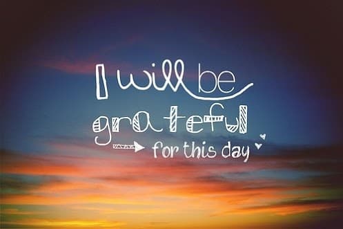 Practice saying this to yourself everyday: "I'm grateful for this day because ______."