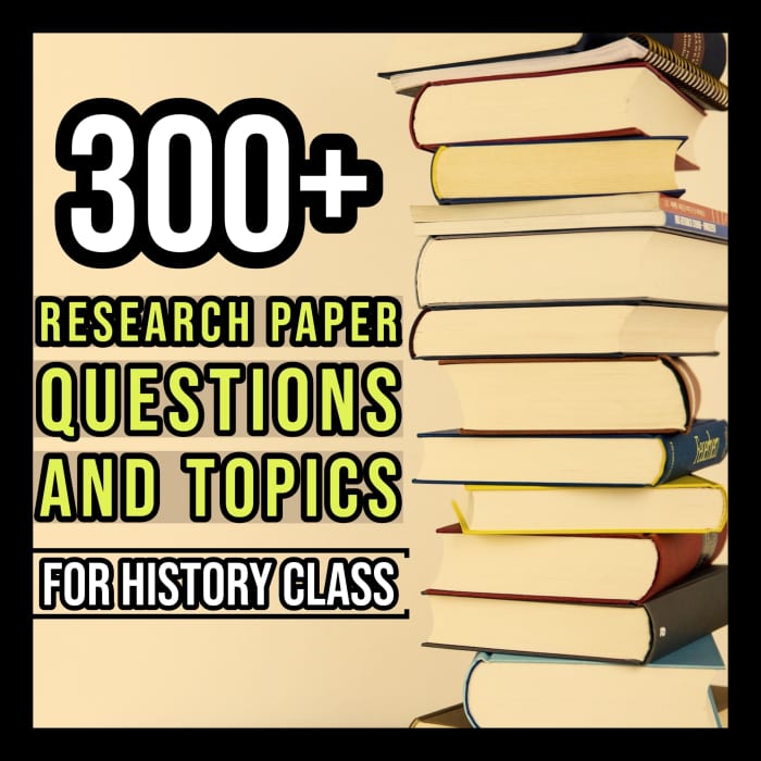 300+ Research Paper Questions and Topics for History Class.