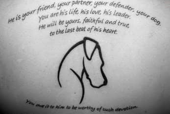 "He is your friend, your partner, your defender, your dog. You are his life, his love, his leader. He will be yours, faithful and true, to the last beat of his heart. You owe it to him to be worthy of such devotion."