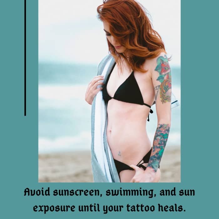 Don't go swimming or take any bath for the first two weeks after you get your tattoo.