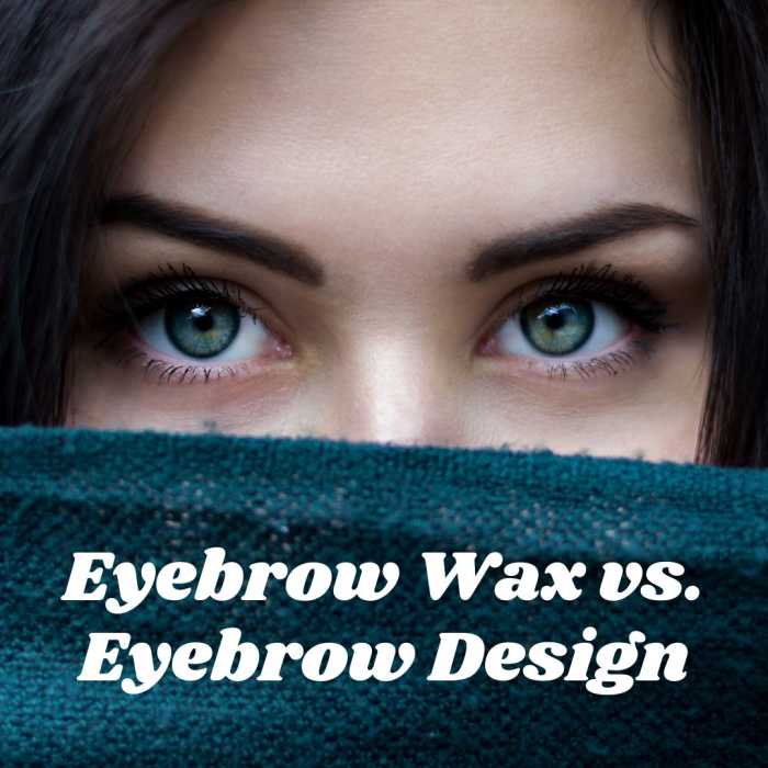 Learn the differences between an eyebrow wax and an eyebrow design