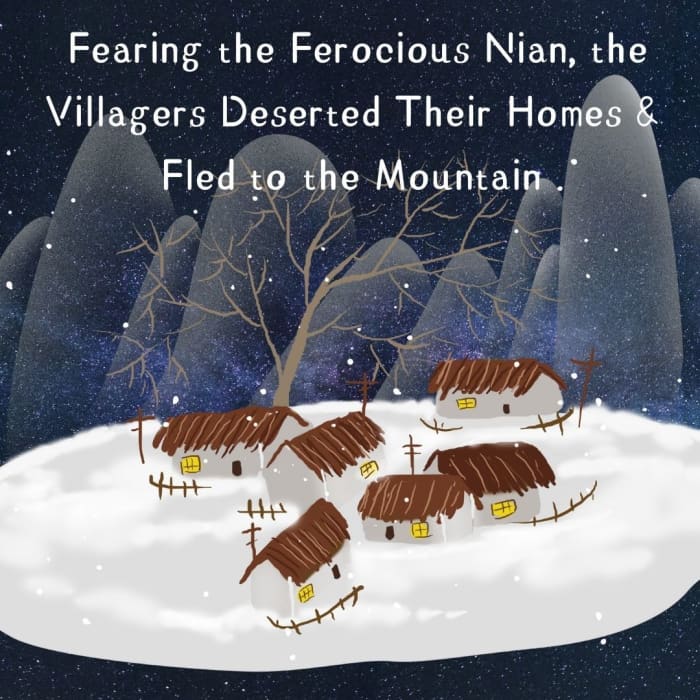 Fearing the ferocious Nian, the villagers, despite the cold weather, abandon their homes and fled to their secret hideouts in the mountain