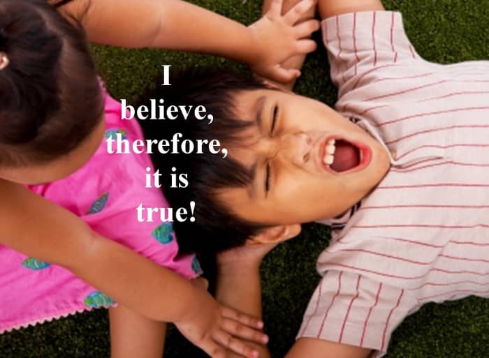 Even though we emphatically believe, that does not necessarily make it true!