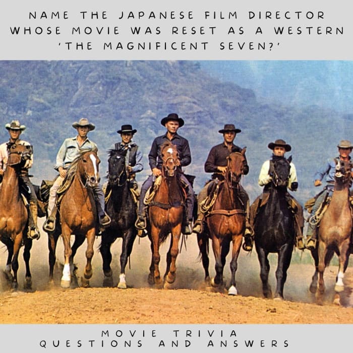 Movie Trivia Question: Name the Japanese film director whose movie was reset as a western ‘The Magnificent Seven' Answer: Akira Kurosawa