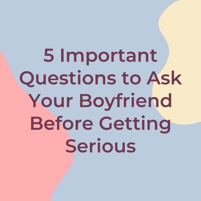 5 Important Questions to Ask Your Boyfriend Before You Get Too Serious ...