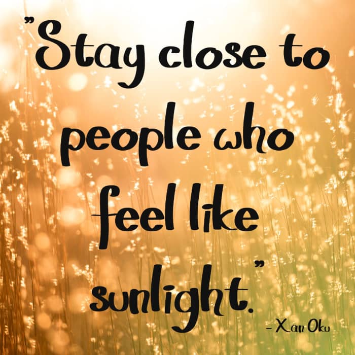 "Stay close to people who feel like sunlight." - Xan Oku, poet