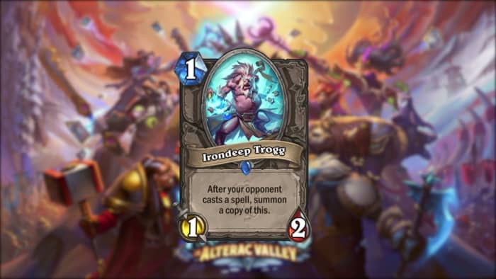 Irondeep Trogg is a great opener against spell heavy decks including those played by Mage and Druid.