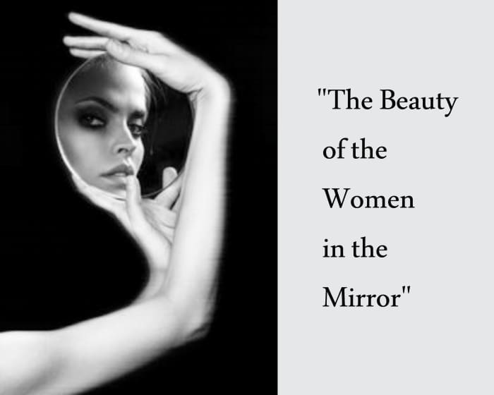 It is said, "Beauty" is only skin deep." Indicating a woman can be beautiful on the outside, and so very unattractive on the inside.