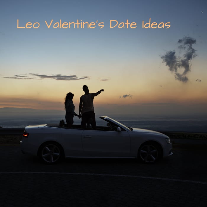 Leo needs something showy, electric, and exciting. (1) Go to a Valentine's Day party together. (2) Go out dancing. (3) Go to a drive-in movie theater. (4) Go to a trendy restaurant. (5) Go to a play, ballet, or other show.