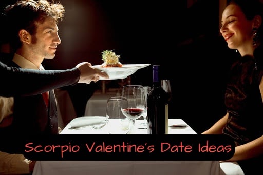 Scorpio wants passion. (1) Take them to a fancy restaurant with low lighting. (2) Wear red or black. (3) Stroll through a graveyard. (4) Cast love spells on each other. (5) Explore a castle, ruins, or a Gothic place.