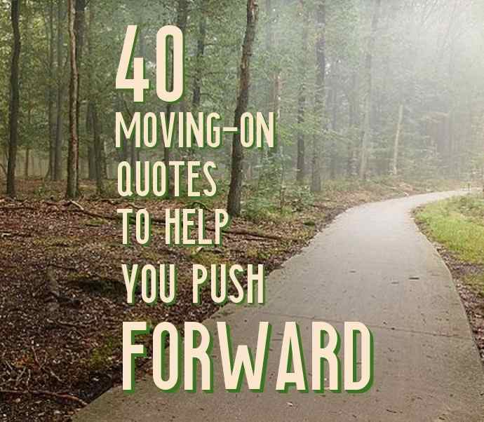 40 Moving On Quotes to Help You Push Forward - Holidappy