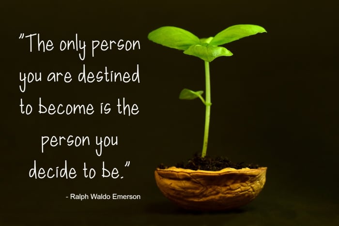 "The only person you are destined to become is the person you decide to be." - Ralph Waldo Emerson, American writer