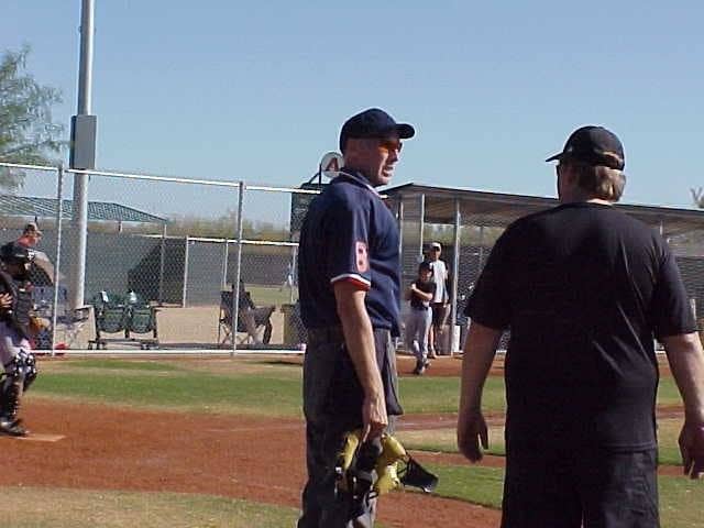 I talk to everyone at the game if they'll let me. One reason is because I'm a baseball nut. I never thought I'd be an umpire after my playing days.