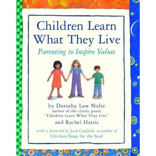 Children Learn What They Live by Dorothy Law Nolte Ph.D. (Author) and Rachel Harris L.C.S.W. Ph.D. (Co-Author)
