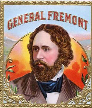 John C. Fremont. In the old days, getting your face on a cigar box was like having your portrait on the Wheaties box.