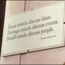Most probably this saying comes from Socrates “Strong minds discuss ideas, average minds discuss events, weak minds discuss people.” How very true this is. Only if we discuss ideas we might be able to solve some hard to solve problems.