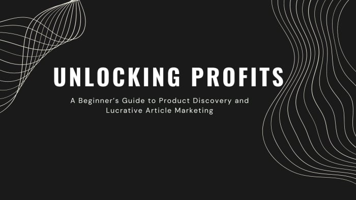 Unlocking Profits: A Beginner’s Guide to Product Discovery and Lucrative Article Marketing 