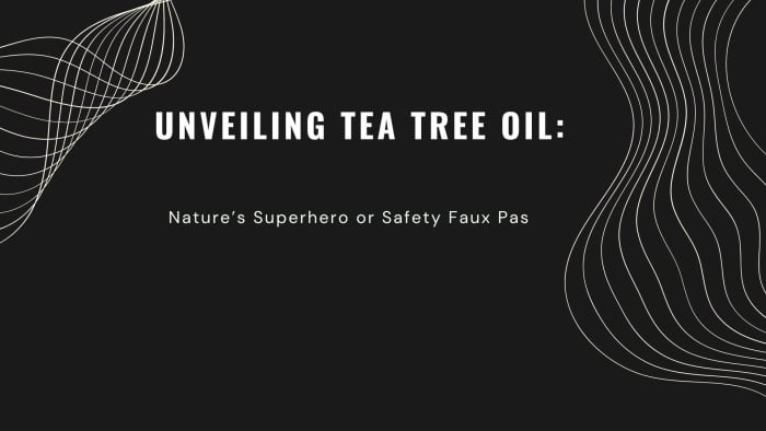 Unveiling Tea Tree Oil Nature S Superhero Or Safety Faux Pas HubPages   Tea Tree Oil What Is It What Can It Be Used For Is It Really Safe 