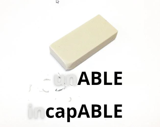 White background with eraser and the word "unable" changed to read "able" and "incapable" changed to read "capable"
