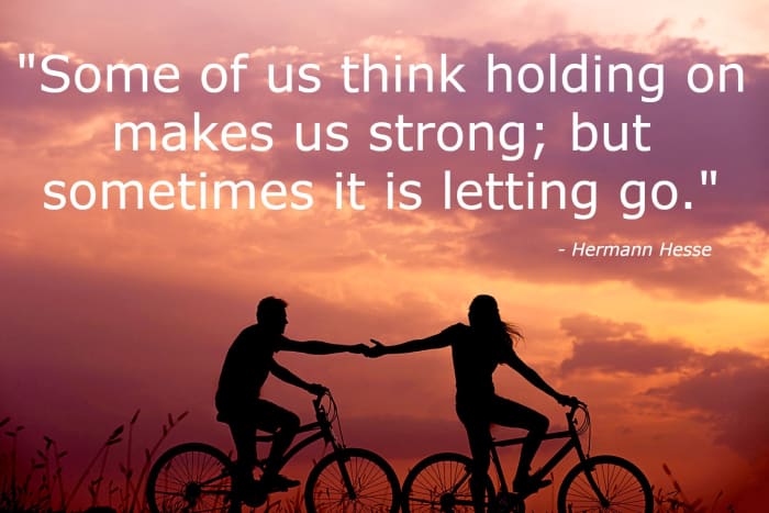 "Some of us think holding on makes us strong; but sometimes it is letting go." - Hermann Hesse, German-Swiss writer