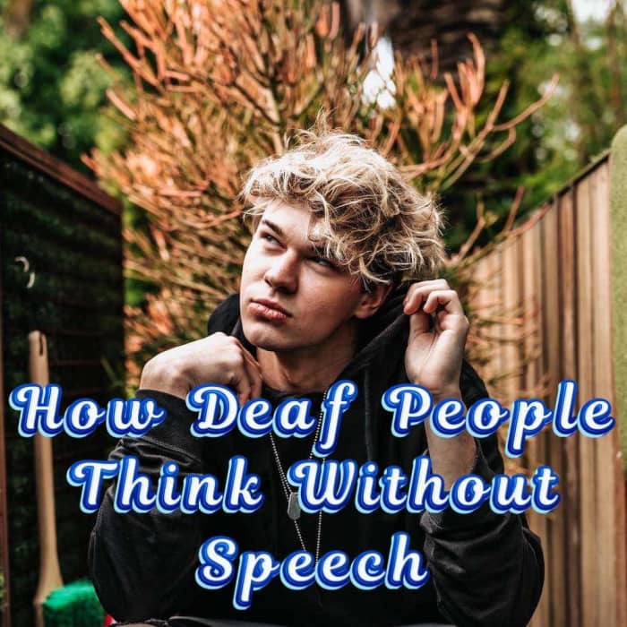 How Do Deaf People Think When They Never Heard Speech Owlcation