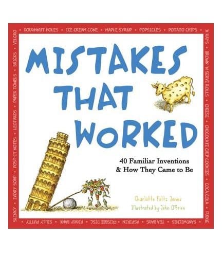 Mistakes That Worked: The World’s Familiar Inventions and How They Came to Be by Charlotte Foltz Jones