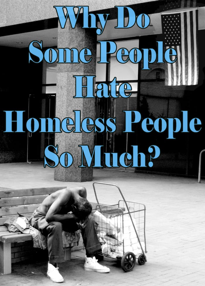 Why do you think people seem to very much dislike, even sometimes hate, homeless people when so many are so close to homelessness?