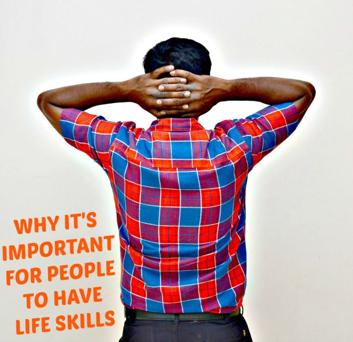 People need to have as many life skills as possible so that they can lead happier and more successful lives.