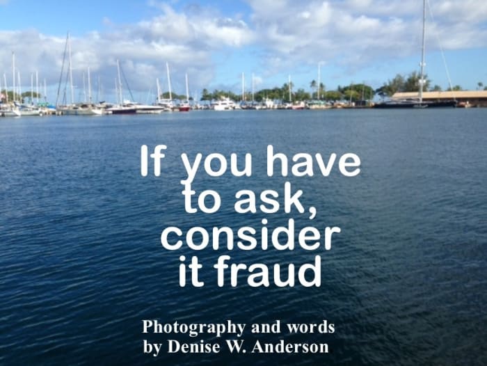 Listen to your gut and your instincts. If something doesn't seem right, it may be fraud.
