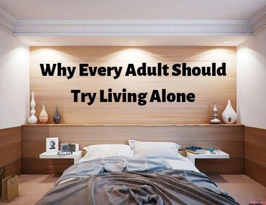Though living with family or roommates can be fun, living alone will be a great chance to learn about yourself and your preferences, dislikes and habits.