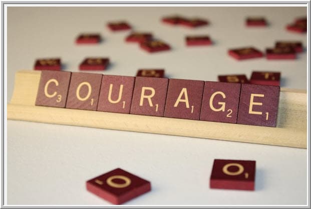 Courage is risk taking to better yourself by being vulnerable and sharing your problems, and having the courage to change when given alternative solutions.