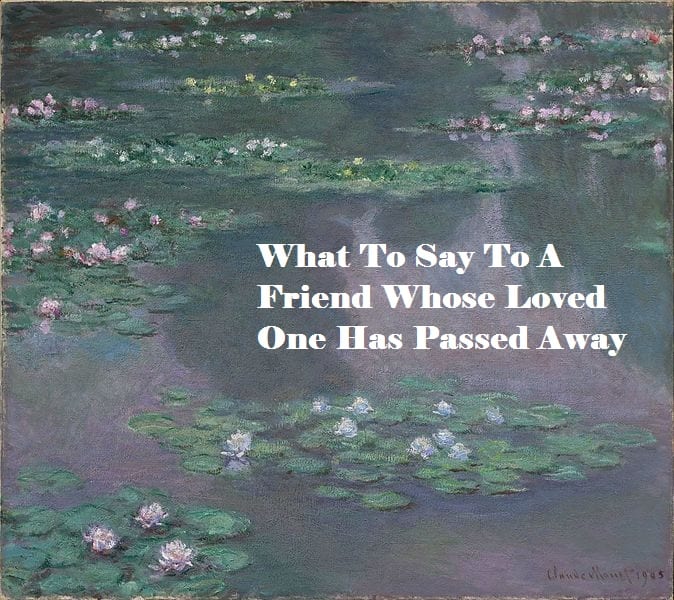 If you are struggling for what to say to a friend who is grieving over a death, here are some ideas.