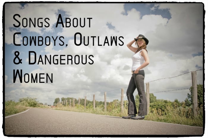 You've got a wild side, so why not celebrate it with a playlist about cowboys, outlaws and dangerous women? Here's a big ol' list to start you out.