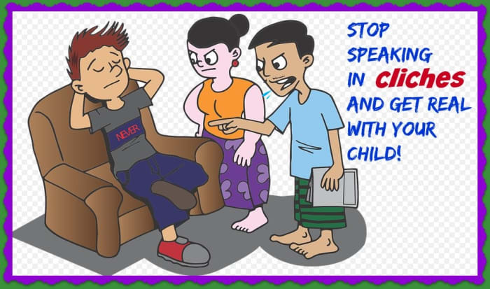 Throw out the tired old sayings and speak honestly with your kids! Parenting clichés are not useful.