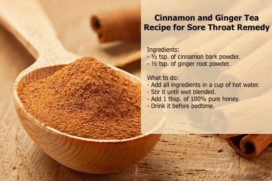 Both ginger and cinnamon have potent anti-inflammatory properties, making these herbs one of powerful natural sore throat remedies.