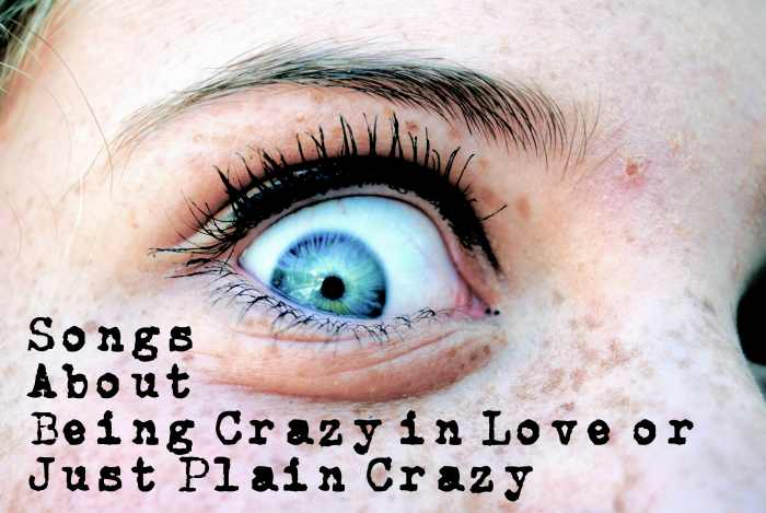 Whether you're convinced the whole world has gone a little mad or you're simply celebrating being crazy in love, have fun with this Crazy Playlist of pop, rock and country songs about being crazy in love or just plain crazy.