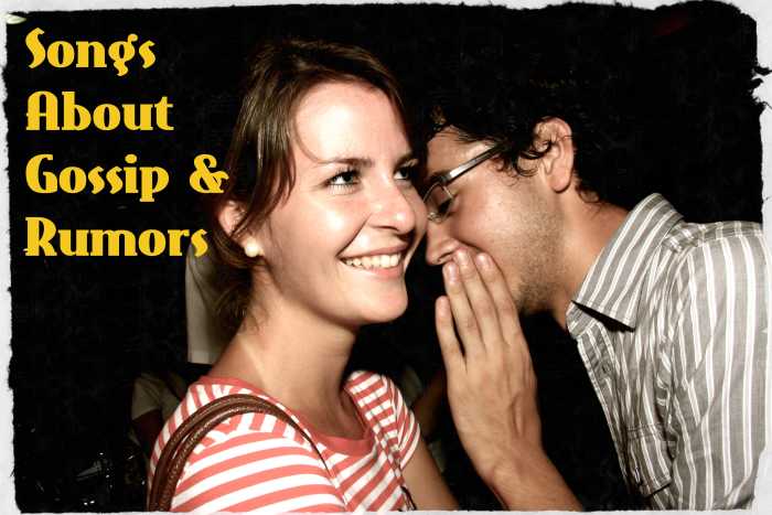 The grapevine is ripe with rumors about celebrities as well and gossip about family and friends. Make a playlist about gossip, rumors, and innuendo using our long list of pop, rock, and country songs on the topic.