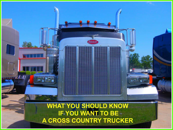 Important information for those who think they'd like to pursue a career in cross country trucking.