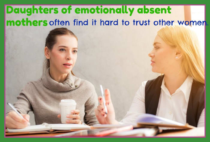 Daughters of emotionally absent mothers fear that other women will deny their feelings just as their mom had. But, when they turn away from female friendships, they feel lonely and depressed.