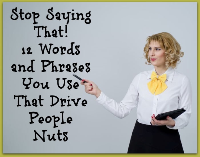 We often have only a short period to make a positive impression. Using certain words and phrases can be an immediate turn-off.